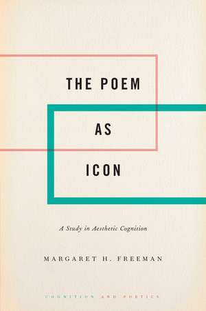 The Poem as Icon: A Study in Aesthetic Cognition de Margaret H. Freeman