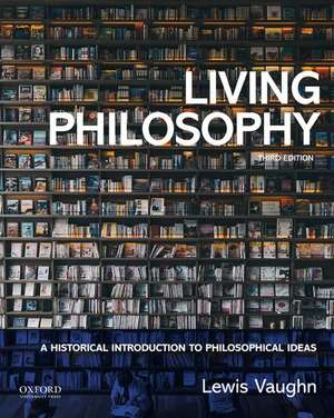 Living Philosophy: A Historical Introduction to Philosophical Ideas de Lewis Vaughn