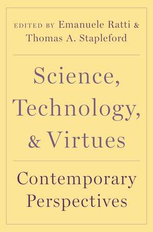 Science, Technology, and Virtues: Contemporary Perspectives de Emanuele Ratti