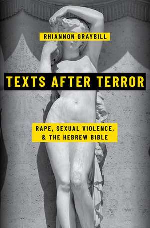 Texts after Terror: Rape, Sexual Violence, and the Hebrew Bible de Rhiannon Graybill