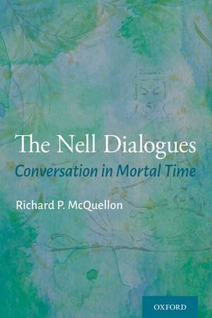 The Nell Dialogues: Conversation in Mortal Time de Richard P. McQuellon