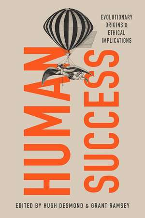 Human Success: Evolutionary Origins and Ethical Implications de Hugh Desmond