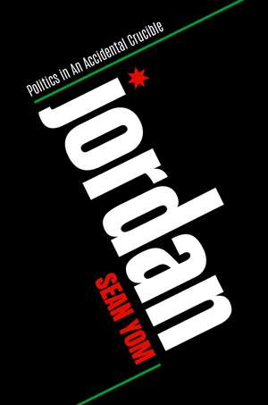 Jordan: Politics in An Accidental Crucible de Sean Yom