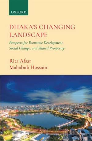 Dhaka's Changing Landscape: Prospects for Economic Development, Social Change, and Shared Prosperity de Rita Afsar