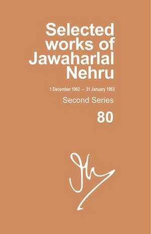 Selected Works of Jawaharlal Nehru, Second Series, Vol 80 (1 Dec 1962-31 Jan 1963) de Madhavan K. Palat