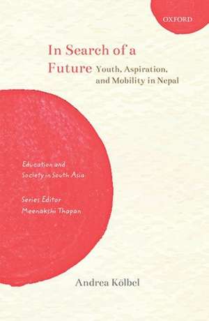 In Search of a Future: Youth, Aspiration, and Mobility in Nepal de Andrea Kölbel