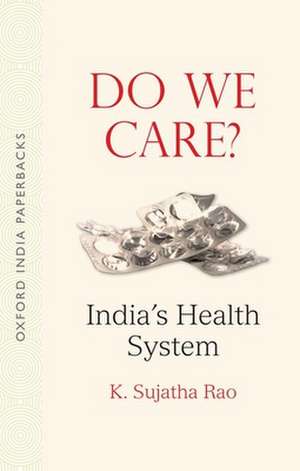 Do We Care OIP: India's Health System de Sujatha Rao