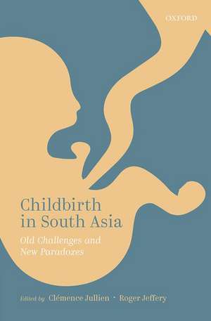 Childbirth in South Asia: Old Challenges and New Paradoxes de Clémence Jullien