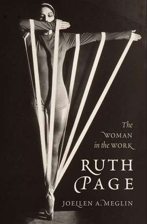 Ruth Page: The Woman in the Work de Joellen A. Meglin