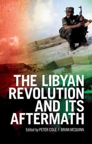 The Libyan Revolution and Its Aftermath de Peter Cole