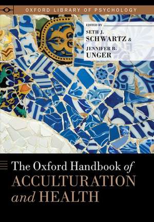 The Oxford Handbook of Acculturation and Health de Seth J. Schwartz