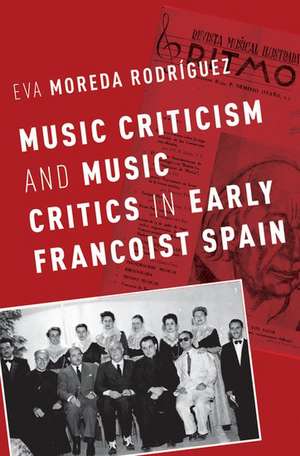 Music Criticism and Music Critics in Early Francoist Spain de Eva Moreda Rodríguez