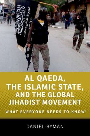 Al Qaeda, the Islamic State, and the Global Jihadist Movement: What Everyone Needs to Know® de Daniel Byman