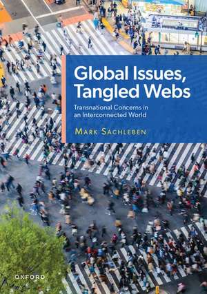 Global Issues, Tangled Webs: Transnational Concerns in an Interconnected World de Mark Sachleben