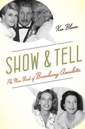 Show and Tell: The New Book of Broadway Anecdotes de Ken Bloom