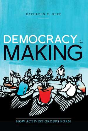 Democracy in the Making: How Activist Groups Form de Kathleen M. Blee