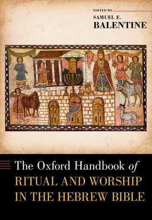 The Oxford Handbook of Ritual and Worship in the Hebrew Bible de Samuel E. Balentine