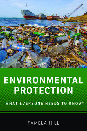 Environmental Protection: What Everyone Needs to Know® de Pamela Hill