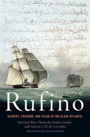 The Story of Rufino: Slavery, Freedom, and Islam in the Black Atlantic de João José Reis