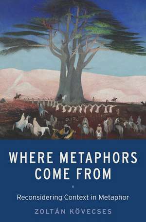 Where Metaphors Come From: Reconsidering Context in Metaphor de Zoltán Kövecses