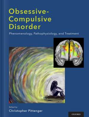 Obsessive-compulsive Disorder: Phenomenology, Pathophysiology, and Treatment de Christopher Pittenger