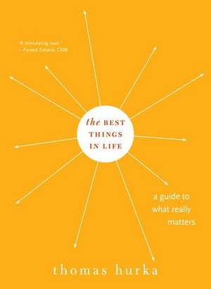 The Best Things in Life: A Guide to What Really Matters de Thomas Hurka