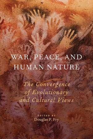 War, Peace, and Human Nature: The Convergence of Evolutionary and Cultural Views de Douglas P. Fry