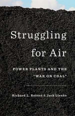 Struggling for Air: Power Plants and the "War on Coal" de Richard Revesz