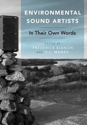 Environmental Sound Artists: In Their Own Words de Frederick Bianchi