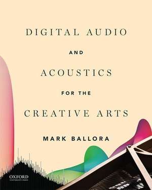 Digital Audio and Acoustics for the Creative Arts de Mark Ballora