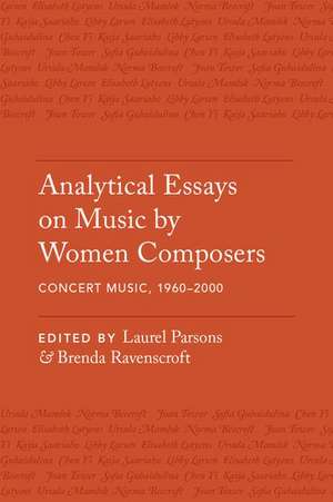 Analytical Essays on Music by Women Composers: Concert Music from 1960-2000 de Laurel Parsons