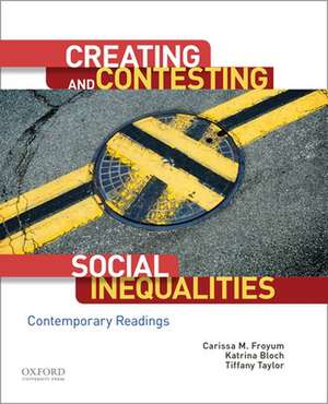 Creating and Contesting Social Inequalities de Carissa M. Froyum