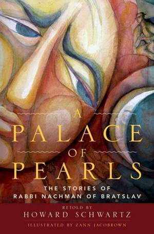 A Palace of Pearls: The Stories of Rabbi Nachman of Bratslav de Howard Schwartz