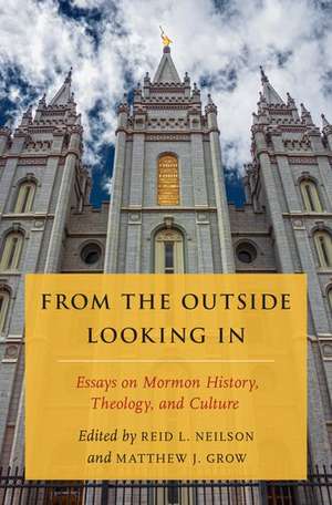 From the Outside Looking In: Essays on Mormon History, Theology, and Culture de Reid L. Neilson