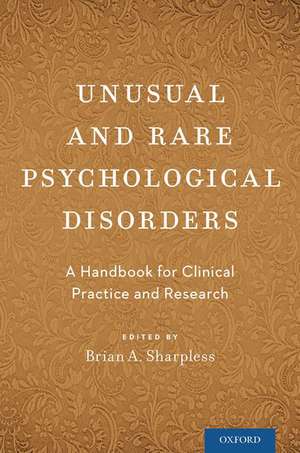 Unusual and Rare Psychological Disorders: A Handbook for Clinical Practice and Research de Brian A. Sharpless