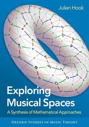 Exploring Musical Spaces: A Synthesis of Mathematical Approaches de Julian Hook