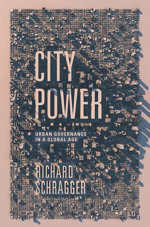 City Power: Urban Governance in a Global Age de Richard C. Schragger