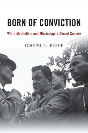 Born of Conviction: White Methodists and Mississippi's Closed Society de Joseph T. Reiff