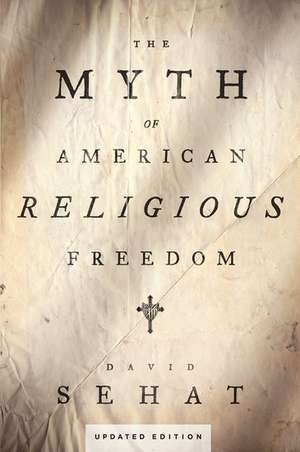 The Myth of American Religious Freedom, Updated Edition de David Sehat