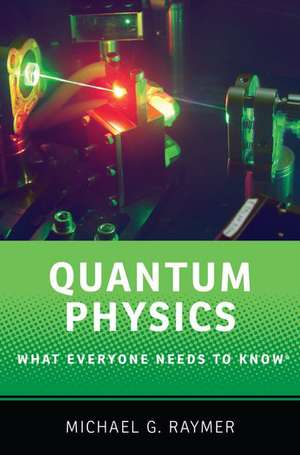 Quantum Physics: What Everyone Needs to Know® de Michael Raymer