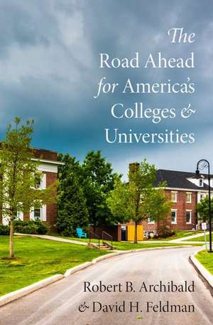 The Road Ahead for America's Colleges and Universities de Robert B. Archibald