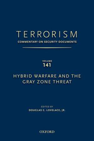 TERRORISM: COMMENTARY ON SECURITY DOCUMENTS VOLUME 141: Hybrid Warfare and the Gray Zone Threat de Douglas Lovelace