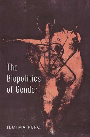 The Biopolitics of Gender de Jemima Repo