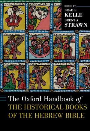 The Oxford Handbook of the Historical Books of the Hebrew Bible de Brad E. Kelle