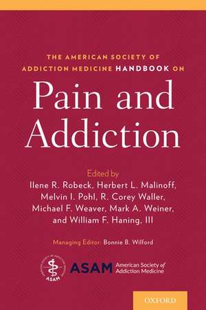 The American Society of Addiction Medicine Handbook on Pain and Addiction de Ilene Robeck