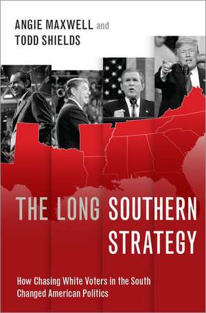 The Long Southern Strategy: How Chasing White Voters in the South Changed American Politics de Angie Maxwell