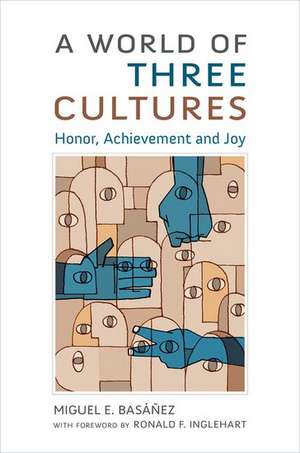 A World of Three Cultures: Honor, Achievement and Joy de Miguel E. Basáñez