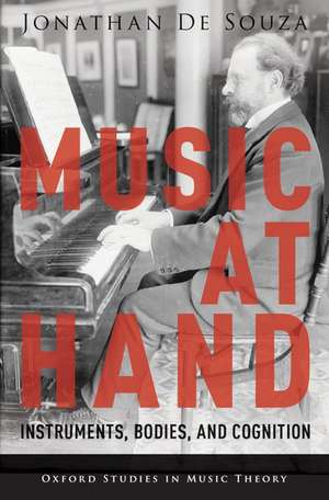 Music at Hand: Instruments, Bodies, and Cognition de Jonathan De Souza