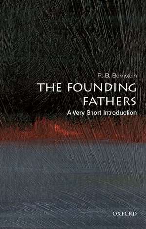 The Founding Fathers: A Very Short Introduction de R. B. Bernstein