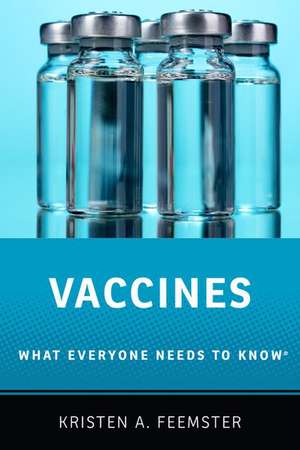 Vaccines: What Everyone Needs to Know® de Kristen A. Feemster